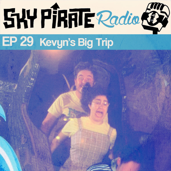 Sky Pirate Radio Ep 29 Kevyn’s Big Trip